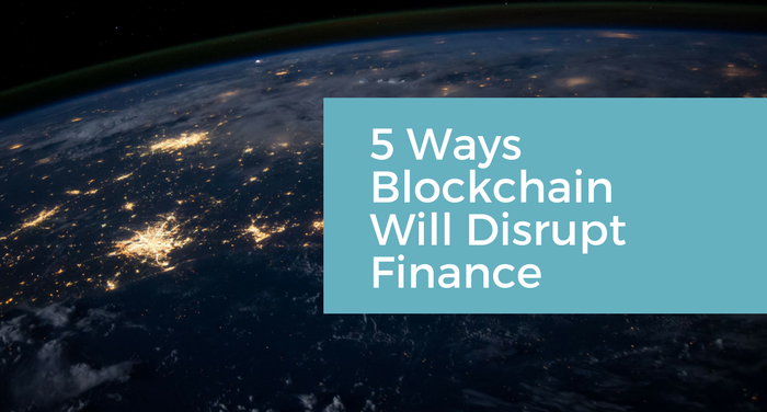 5 ways blockchain will disrupt finance.png