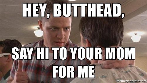biff-from-back-to-the-future-hey-butthead-say-hi-to-your-mom-for-me.jpg