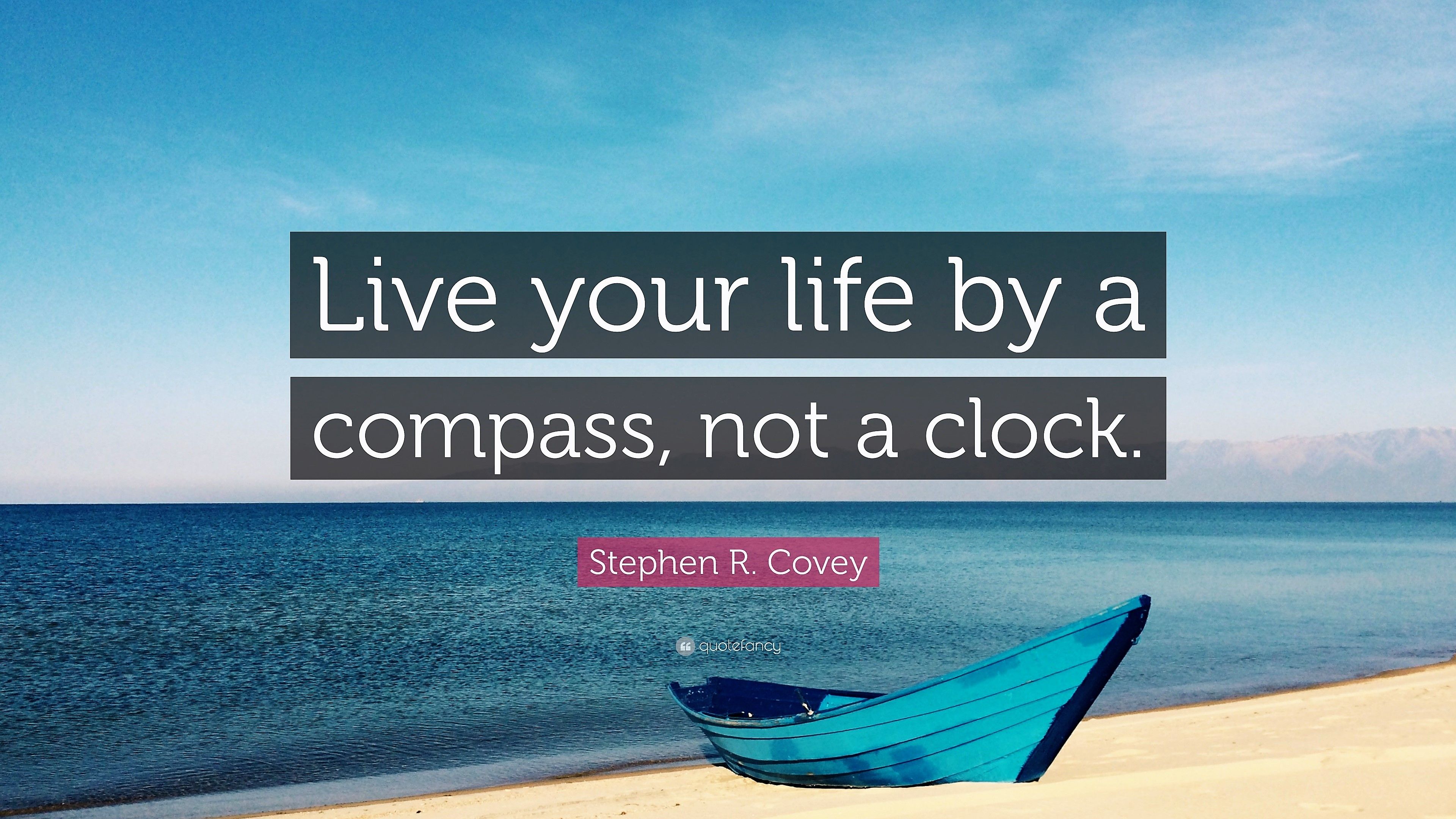 1771895-Stephen-R-Covey-Quote-Live-your-life-by-a-compass-not-a-clock.jpg