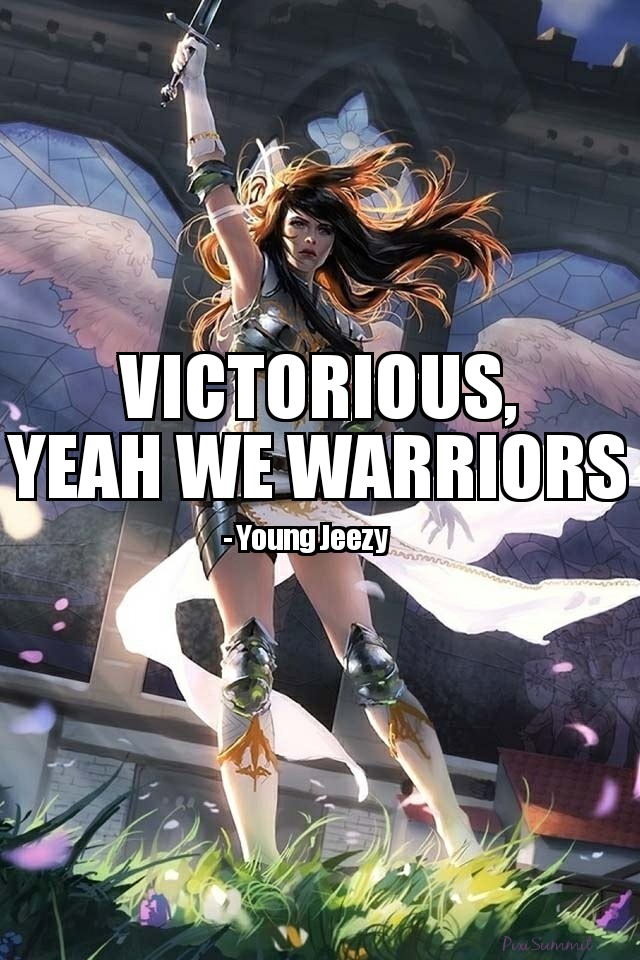 Victorious yeah we warriors Young Jeezy ps.jpg