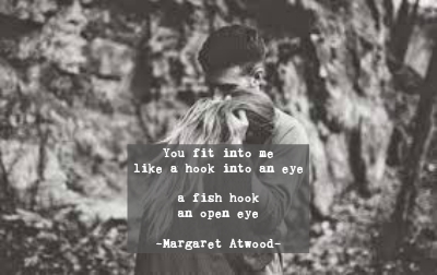 Margaret Atwood quote: You fit into me like a hook into an eye