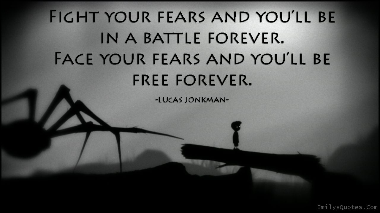 EmilysQuotes.Com-fight-fears-battle-face-free-motivational-encouraging-consequences-advice-Lucas-Jonkman.jpg