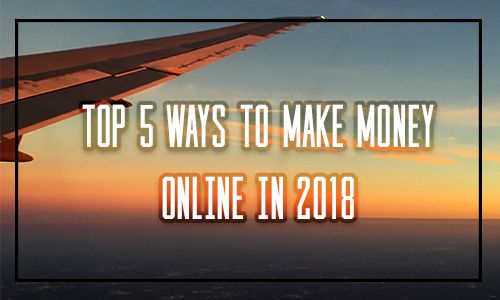 TOP 5 WAYS TO MAKE MONEY ONLINE IN 2018.jpg