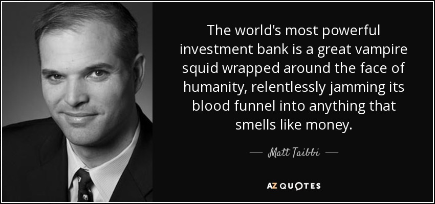 quote-the-world-s-most-powerful-investment-bank-is-a-great-vampire-squid-wrapped-around-the-matt-taibbi-72-82-17.jpg