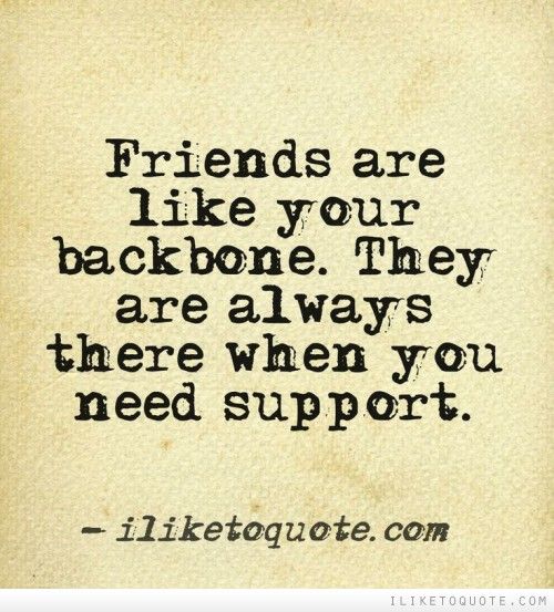 Friends are like your backbone.jpg