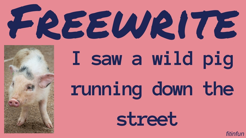 freewrite I saw a wild pig running down the street fitinfun.jpg