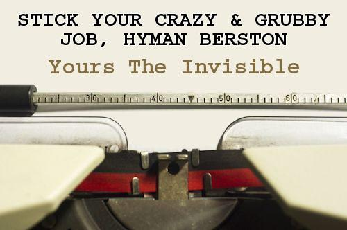 Stick Your Crazy and Grubby Job, Hyman Berston