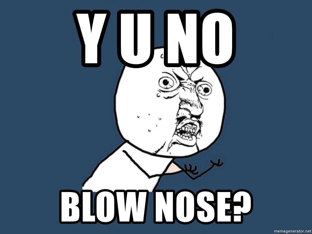 y-u-no-blow-nose.jfif