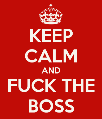 keep-calm-and-fuck-the-boss.png