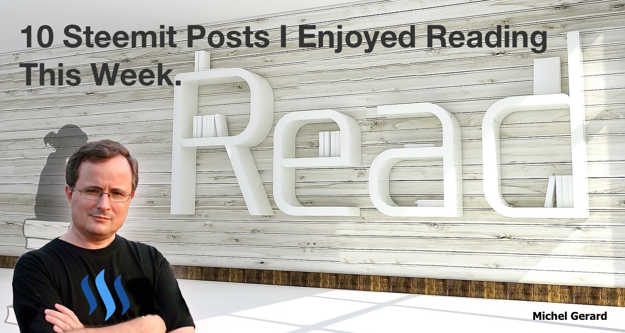 10 Steemit Posts I Enjoyed Reading This Week.