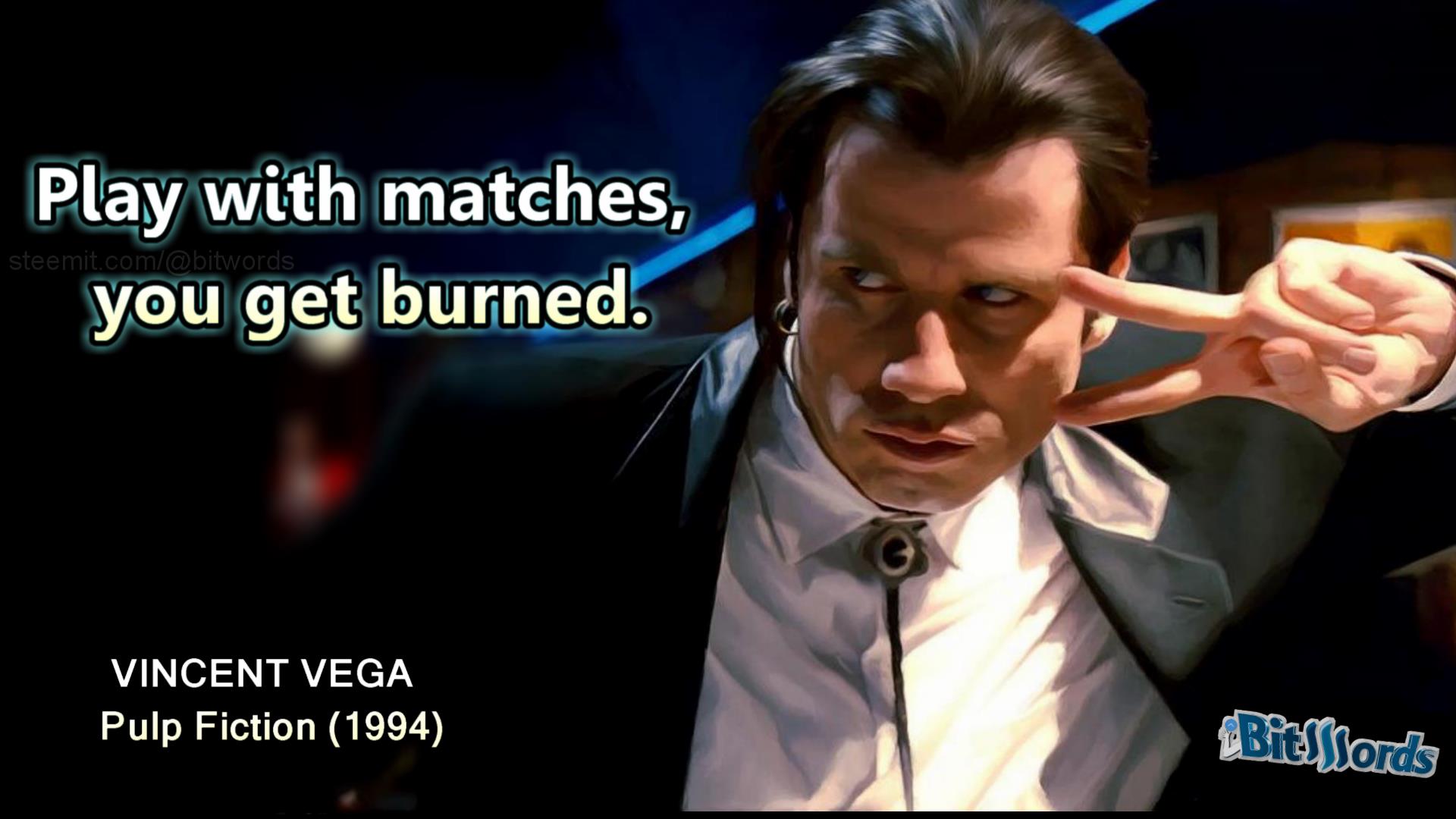 Movie Quote Of The Day Vincent Vega Play With Matches You Get Burned Steemit