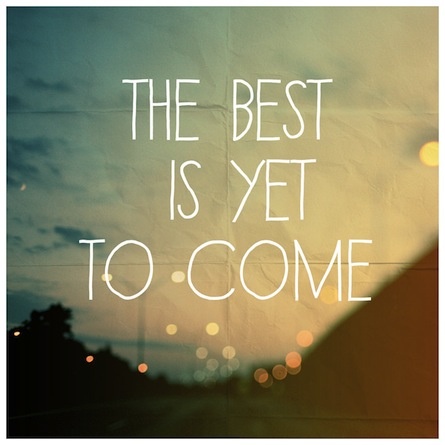 the best is yet to come.jpg