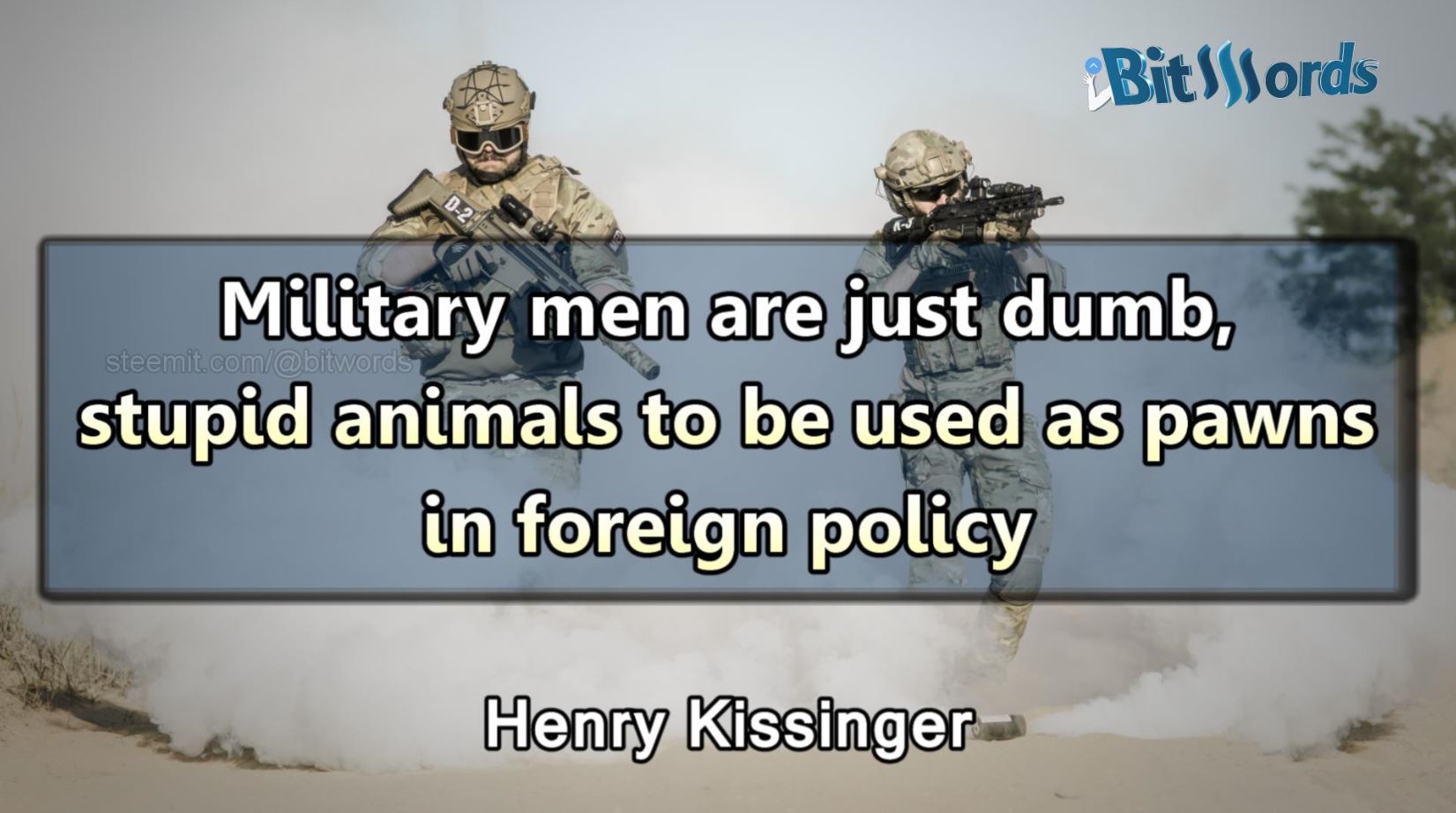 bitwords steemit quote of the day henry kissinger military men are dumb.JPG