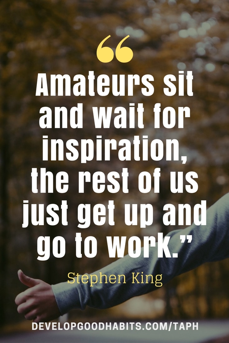 Amateurs sit and wait for inspiration.jpg