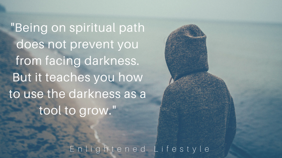 "Being on spiritual path does not prevent you from facing darkness. But it teaches you how to use the darkness as a tool to grow.".png