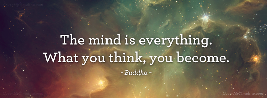 quote-the-mind-is-everything-what-you-think-you-become-buddha-facebook-timeline-cover.png