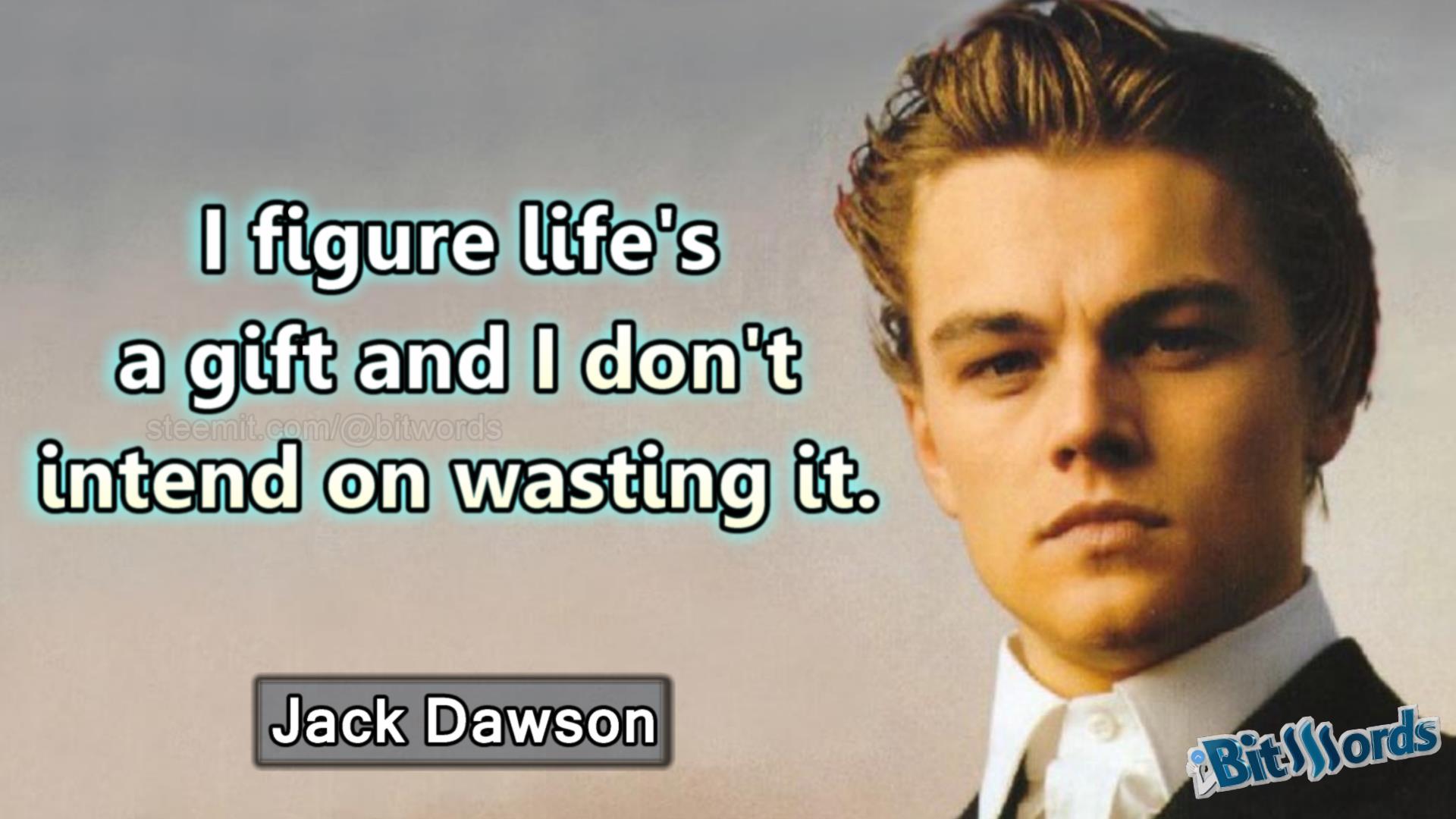Movie Quote of the Day / Jack Dawson - Life is a gift, don't waste it —  Steemit