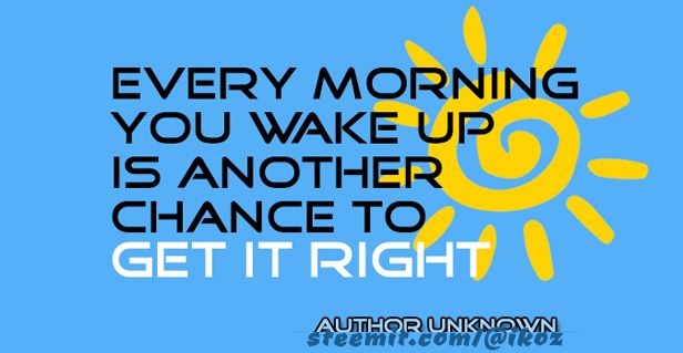Every morning you wake up is another chance to get it right.jpg
