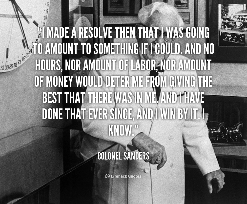 quote-Colonel-Sanders-i-made-a-resolve-then-that-i-106117.png