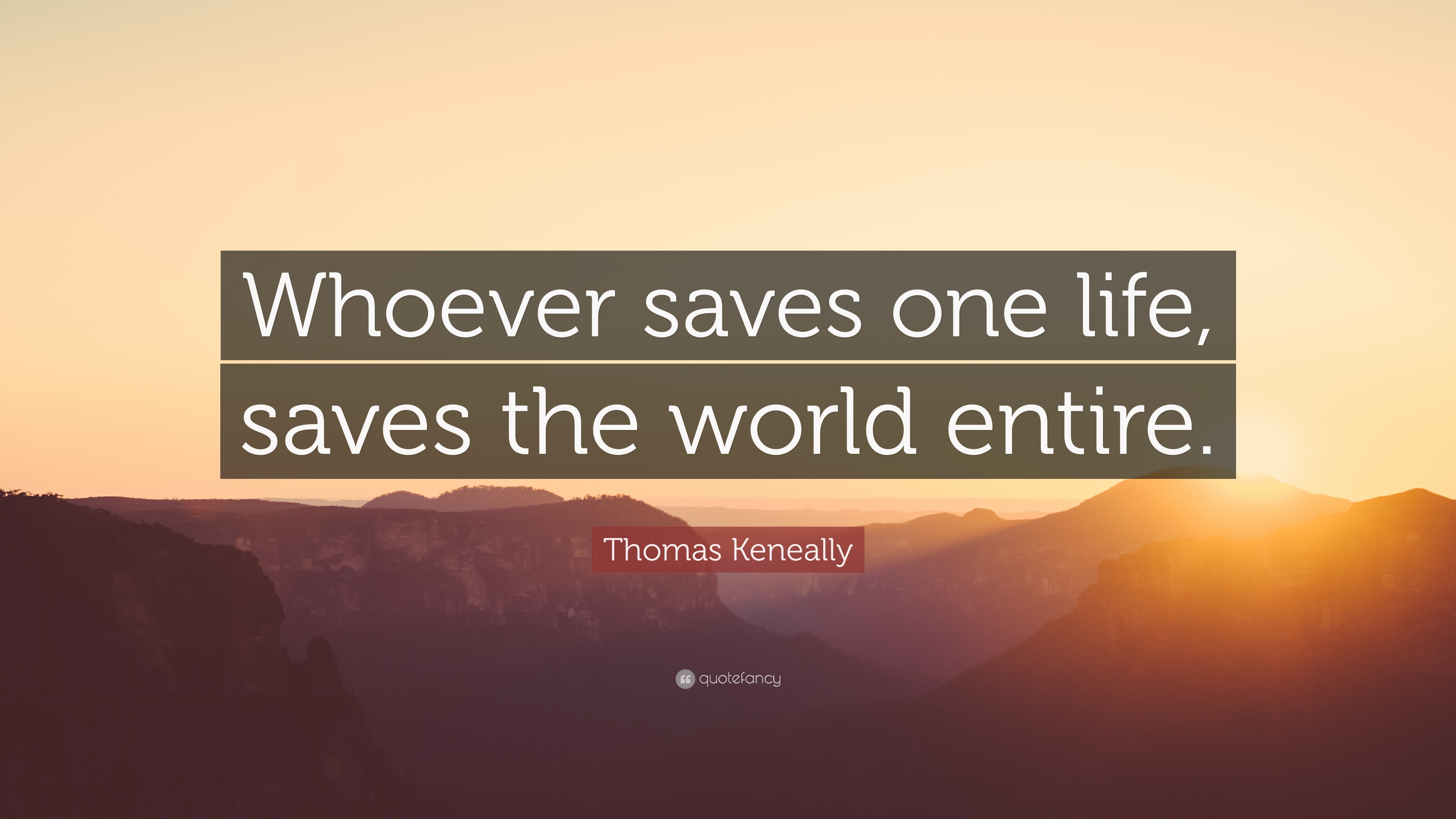 355169-Thomas-Keneally-Quote-Whoever-saves-one-life-saves-the-world.jpg