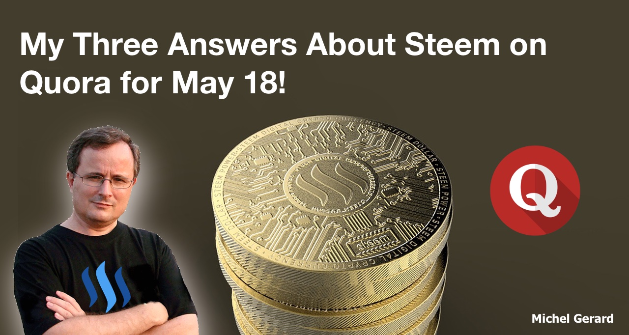 My Three Answers About Steem on Quora for May 18!