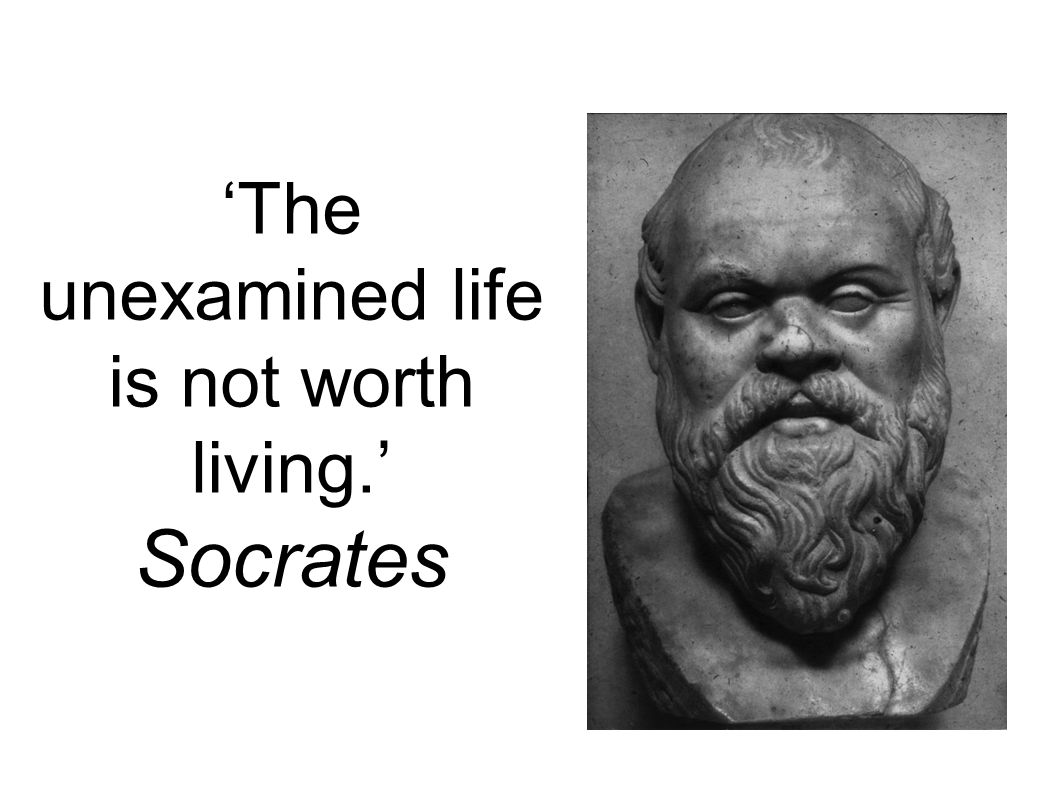‘The+unexamined+life+is+not+worth+living.’+Socrates.jpg