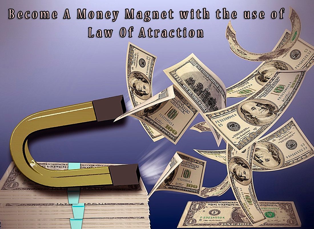 How To Become A Money Magnet With The Use Of Law Of Attraction - how to become a money magnet with the use of law of attraction