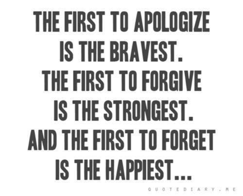 first-to-apologize-is-bravest-first-to-forgive-is-strongest-first-to-forget-is-happiest.jpg