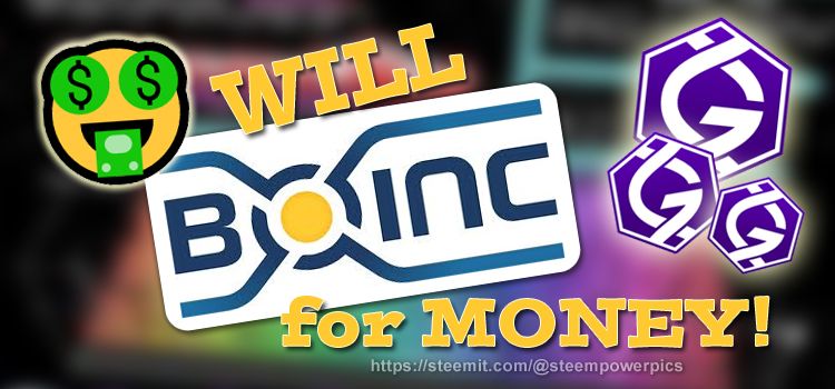 Will-BOINC-for-Money-SteemPowerPics.jpg