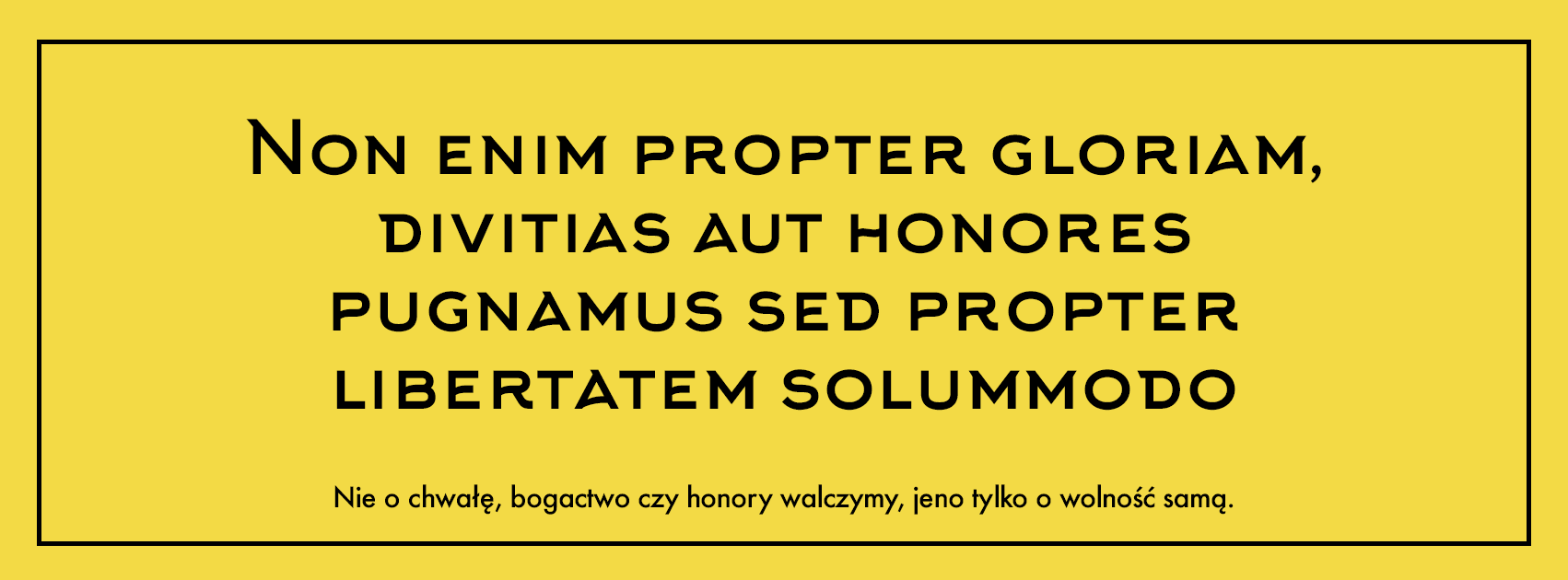 Non-enim-propter-gloriam,-divitias-aut-honores-pugnamus-sed-propter-libertatem-solummodo.png