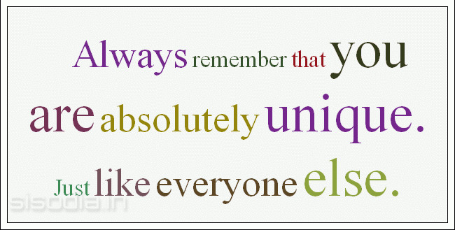 Олвейс ремембер. You are unique. Always remember. Remember that. You are unique like everyone else.