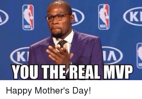 you-the-real-mvp-happy-mothers-day-meme.png