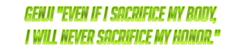 Genji EVEN IF I SACRIFICE MY BODY, I WILL NEVER SACRIFICE MY HONOR.png