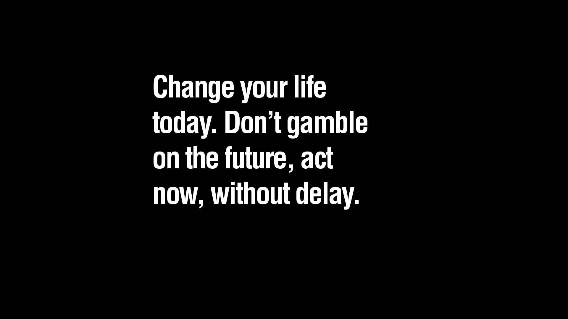 Image result for change your life today don't gamble on the future