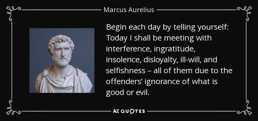 quote-begin-each-day-by-telling-yourself-today-i-shall-be-meeting-with-interference-ingratitude-marcus-aurelius-38-18-65.jpg