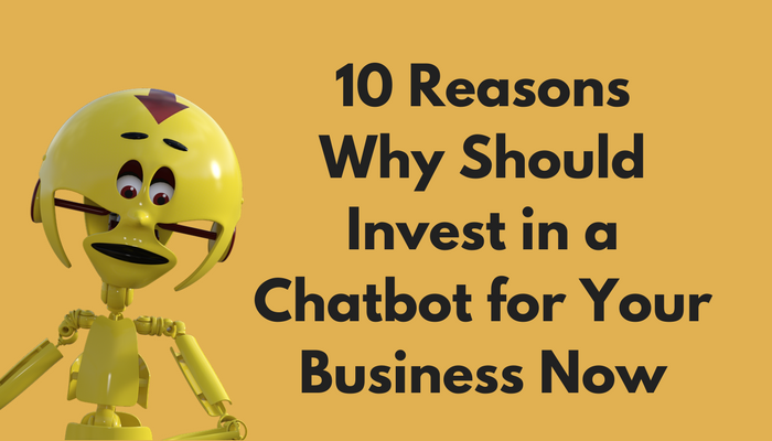 10 Reasons why Should Invest in a Chatbot for Your Business Now.png