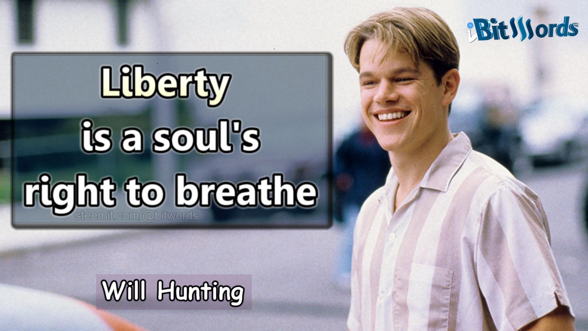 bitwords steemit daily movie quote liberty is a soul's right to breathe good will hunting.jpg