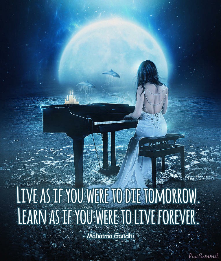 Live As If You Were To Die Tomorrow Learn As If You Were