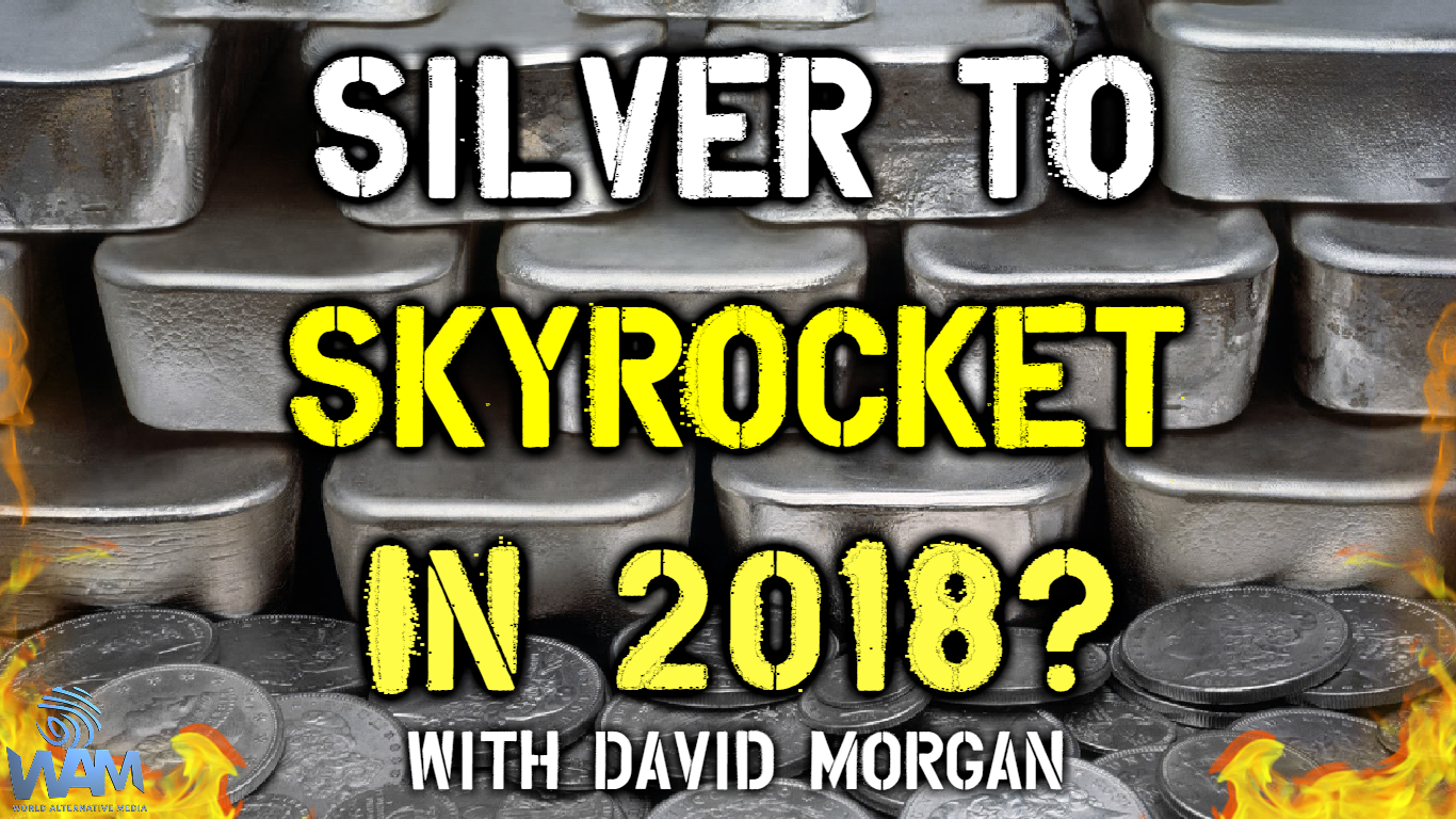 silver to skyrocket in 2018 with david morgan thumbnail.png