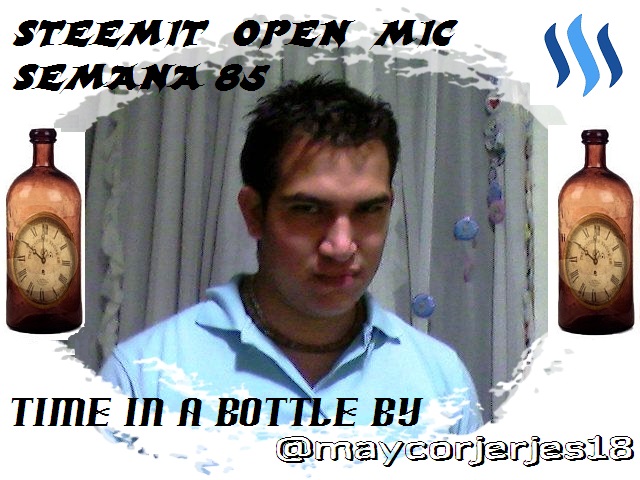 STEEMIT OPEN MIC SEMANA 85 - Time in a Bottle by @maycorjerjes18.jpg