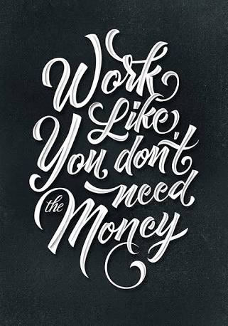 Work Like You Don T Need Money Steemit Work Like You Don T Need Money Steemit