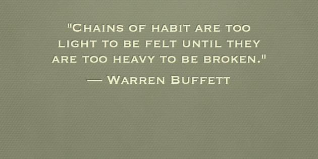 Chains of habit are too light to be felt until they are too heavy to be broken.jpg