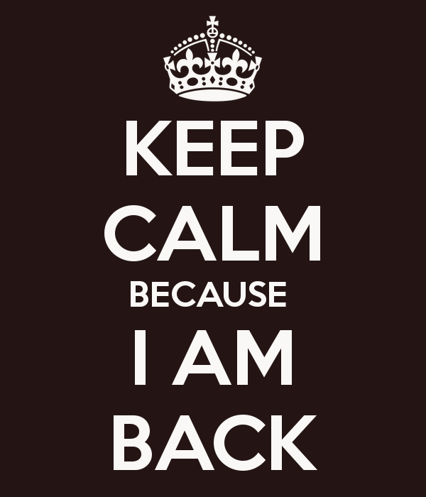 keep-calm-because-i-am-back-2.jpg