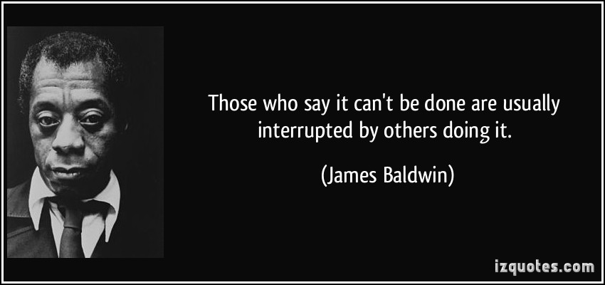 quote-those-who-say-it-can-t-be-done-are-usually-interrupted-by-others-doing-it-james-baldwin-10794.jpg