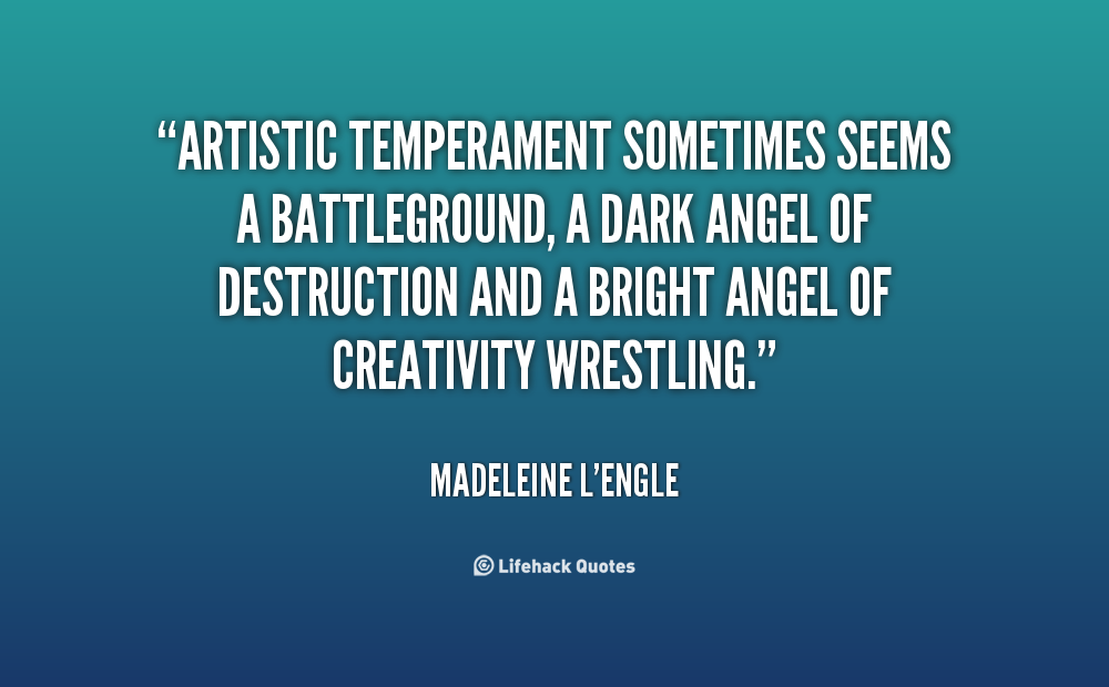 quote-Madeleine-LEngle-artistic-temperament-sometimes-seems-a-battleground-a-22596.png