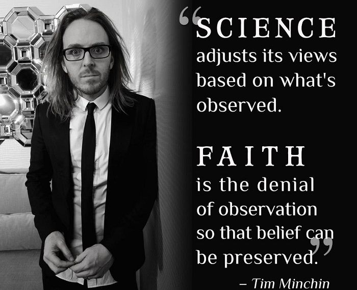 science-adjusts-its-views-based-on-whats-observed-faith-is-the-denial-of-observation-so-that-belief-can-be-preserved-tim-minchin.jpg