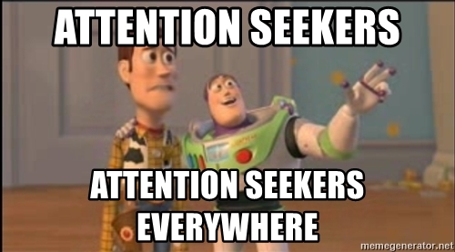 attention-seekers-attention-seekers-everywhere.jpg