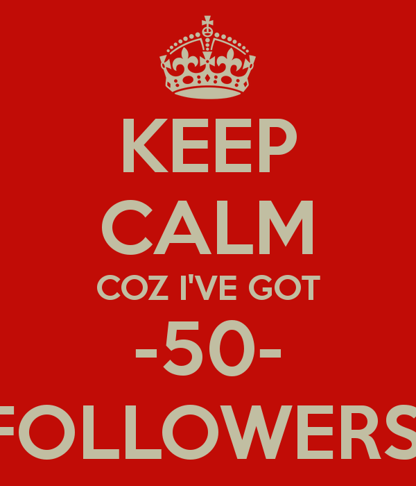 keep-calm-coz-ive-got-50-followers.jpg.png