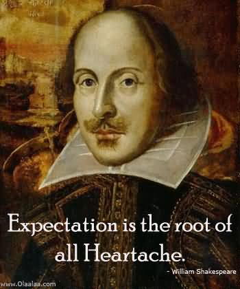 expectation-is-the-root-of-all-heartache-expectation-quotes-share-on-hi5.jpg