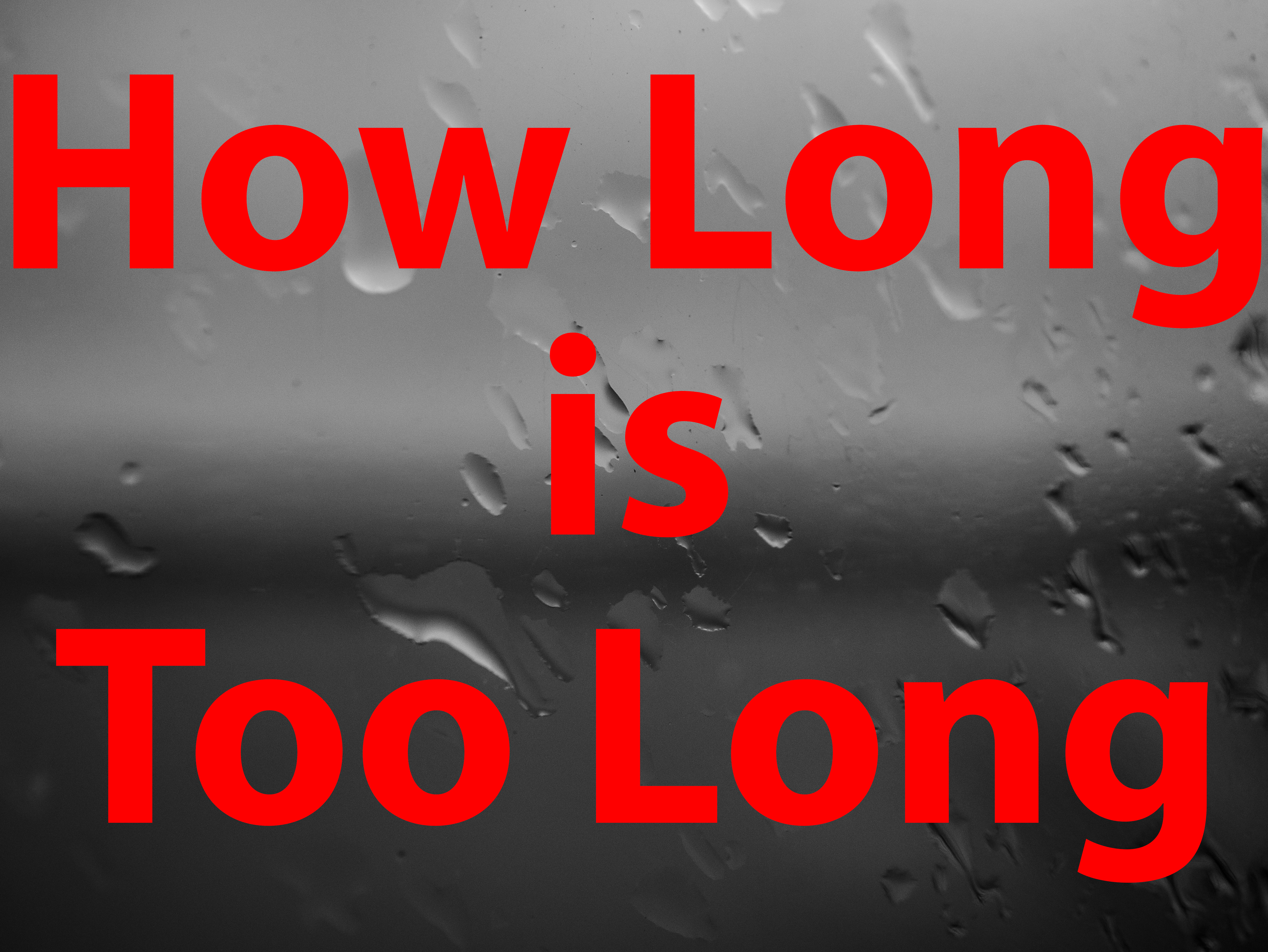 How Long is Too Long?? — Steemit